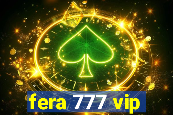 fera 777 vip